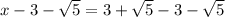 x-3-\sqrt{5}=3+\sqrt{5}-3-\sqrt{5}
