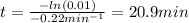 t=\frac{-ln(0.01)}{-0.22min^{-1}}=20.9min