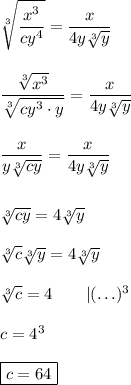 \sqrt[3]{\dfrac{x^3}{cy^4}}=\dfrac{x}{4y\sqrt[3]{y}}\\\\\\\dfrac{\sqrt[3]{x^3}}{\sqrt[3]{cy^3\cdot y}}=\dfrac{x}{4y\sqrt[3]{y}}\\\\\\\dfrac{x}{y\sqrt[3]{cy}}=\dfrac{x}{4y\sqrt[3]{y}}\\\\\\\sqrt[3]{cy}=4\sqrt[3]{y}\\\\\sqrt[3]{c}\sqrt[3]{y}=4\sqrt[3]{y}\\\\\sqrt[3]{c}=4\qquad|(\ldots)^3\\\\c=4^3\\\\\boxed{c=64}
