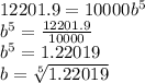 12201.9 =10000b^5\\b^5=\frac{12201.9}{10000} \\b^5=1.22019\\b=\sqrt[5]{1.22019} \\