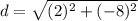 d=\sqrt{(2)^{2} +(-8)^{2}}