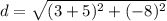 d=\sqrt{(3+5)^{2} +(-8)^{2}}