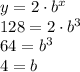 y=2\cdot b^x\\128=2\cdot b^3\\64=b^3\\4=b