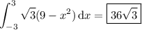 \displaystyle\int_{-3}^3\sqrt3(9-x^2)\,\mathrm dx=\boxed{36\sqrt3}