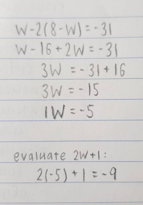 Solve for w in the equation w-2(8-w)=-31. using your answer, evaluate the expression 2w+1. a) -9 b)