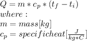 Q=m*c_{p}*(t_{f}-t_{i}  ) \\where:\\m=mass[kg]\\c_{p}= specific heat [\frac{J}{kg*C} ]