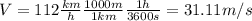 V=112 \frac{km}{h} \frac{1000 m}{1 km} \frac{1h}{3600 s}=31.11 m/s