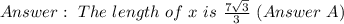 \ The \ length \ of \ x \ is \  \frac{ 7\sqrt{3}}{3} \ (Answer \ A)