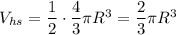 V_{hs}=\dfrac{1}{2}\cdot\dfrac{4}{3}\pi R^3=\dfrac{2}{3}\pi R^3