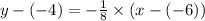 y-(-4)=-\frac{1}{8} \times(x-(-6))
