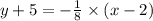 y+5=-\frac{1}{8} \times(x-2)