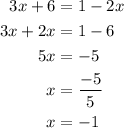 \begin{aligned}3x + 6 &= 1 - 2x\\3x + 2x &= 1 - 6\\5x &= - 5\\x&= \frac{{ - 5}}{5}\\ x &= - 1\\\end{gathered}