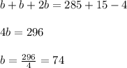 b+b+2b=285+15-4\\\\4b = 296\\\\b =\frac{296}{4}=74