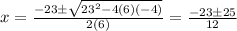 x=\frac{-23\pm\sqrt{23^2-4(6)(-4)} }{2(6)}=\frac{-23\pm25}{12}