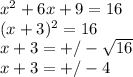 x^2+6x+9=16\\(x+3)^2=16\\x+3=+/-\sqrt{16} \\x+3=+/-4