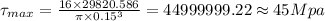 \tau_{max}=\frac {16\times 29820.586}{\pi \times 0.15^{3}}=44999999.22\approx 45 Mpa