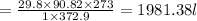 =  \frac{29.8 \times 90.82 \times 273}{1 \times 372.9}  = 1981.38l