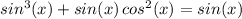 sin^3(x)+sin(x)\,cos^2(x)=sin(x)