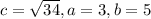 c=\sqrt{34},a=3,b=5