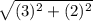 \sqrt{(3)^{2}+(2)^{2}}