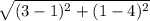 \sqrt{(3-1)^{2}+(1-4)^{2}  }