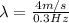 \lambda=\frac{4 m/s}{0.3 Hz}