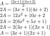 A= \frac{(3x+1)(4x+2)}{2} \\2A= (3x+1)(4x+2)\\2A= 12x^{2} +10x+2\\2A = 2(6x^{2} +5x+1)\\2A=2(3x+1)(2x+1)\\A=(3x+1)(2x+1)