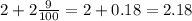 2+2\frac{9}{100}=2+0.18=2.18