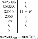 \begin{array}{c|c}8425095&7\\526568&8\\32910&14=E\\2056&8\\128&0\\8&8\\0\end{array}\\\\8425095_{10}=808E87_{16}