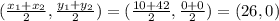 (\frac{x_1+x_2}{2},\frac{y_1+y_2}{2})=(\frac{10+42}{2},\frac{0+0}{2})=(26,0)