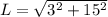 L = \sqrt{3^2 +15^2}