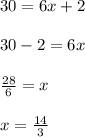 30=6x+2\\\\30-2=6x\\\\\frac{28}{6}=x\\\\x=\frac{14}{3}
