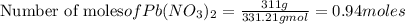 {\text{Number of moles} of Pb(NO_3)_2}=\frac{311g}{331.21gmol}=0.94moles