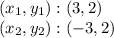 (x_ {1}, y_ {1}) :( 3,2)\\(x_ {2}, y_ {2}): (- 3,2)