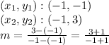 (x_ {1}, y_ {1}): (- 1, -1)\\(x_ {2}, y_ {2}): (- 1,3)\\m = \frac {3 - (- 1)} {- 1 - (- 1)} = \frac {3 + 1} {- 1 + 1}