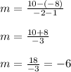m=\frac{10-(-8)}{-2-1}\\\\m=\frac{10+8}{-3}\\\\m=\frac{18}{-3}=-6