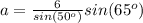 a=\frac{6}{sin(50^o)}sin(65^o)