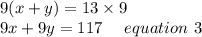 9(x+y)=13\times9\\9x+9y= 117 \ \ \ \ equation\ 3