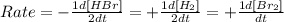 Rate=-\frac{1d[HBr]}{2dt}=+\frac{1d[H_2]}{2dt}=+\frac{1d[Br_2]}{dt}