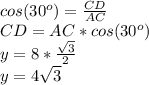 cos(30^o) = \frac{CD}{AC} \\CD = AC*cos(30^o)\\y = 8*\frac{\sqrt{3}} {2} \\y = 4\sqrt{3}