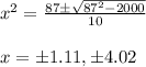 x^2 = \frac{87 \pm \sqrt{87^2 -2000}}{10} \\  \\ x = \pm 1.11, \pm 4.02