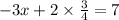 -3x+2\times \frac{3}{4}=7
