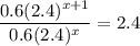 \displaystyle \frac{0.6(2.4)^{x+1}}{0.6(2.4)^{x}}=2.4