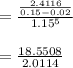 = \frac{\frac{2.4116}{0.15-0.02} }{1.15^{5} } \\ \\ =\frac{18.5508}{2.0114}