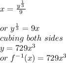 x=\frac{y^{\frac{1}{3} } }{9} \\\\or~y^{\frac{1}{3} } =9x\\cubing ~both~sides\\y=729x^{3} \\or~f^{-1} (x)=729 x^{3}
