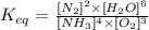 K_{eq}=\frac{[N_2]^2\times [H_2O]^6}{[NH_3]^4\times [O_2]^3}