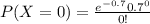 P(X=0)=\frac{e^{-0.7}0.7^0}{0!}