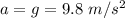 a=g=9.8\ m/s^2
