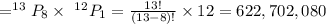 =^{13}P_8\times\ ^{12}P_1=\frac{13!}{(13-8)!}\times12=622,702,080