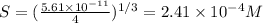 S=(\frac{5.61\times 10^{-11}}{4})^{1/3}=2.41\times 10^{-4}M